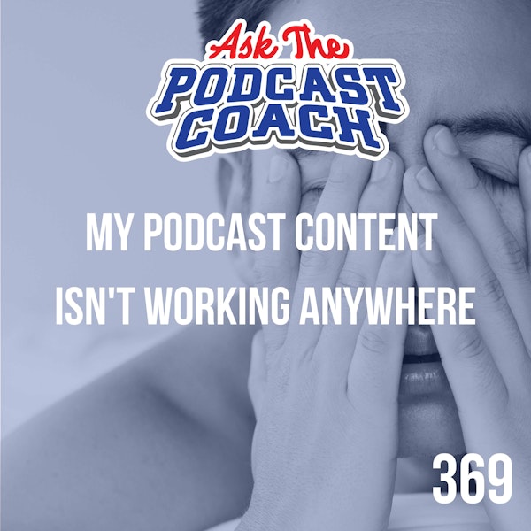 What to do when you notice your podcast content isn't working anywhere