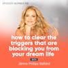 112. How to Clear the Triggers That Are Blocking You From Your Dream Life with Jenna Phillips Ballard