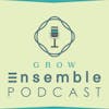#11 - The Intro Episode That Never Happened - What is Grow Ensemble? with Co-Founder Cory Ames
