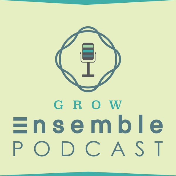 #11 - The Intro Episode That Never Happened - What is Grow Ensemble? with Co-Founder Cory Ames