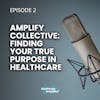 2. Amplify Collective: Finding Your True Purpose in Healthcare