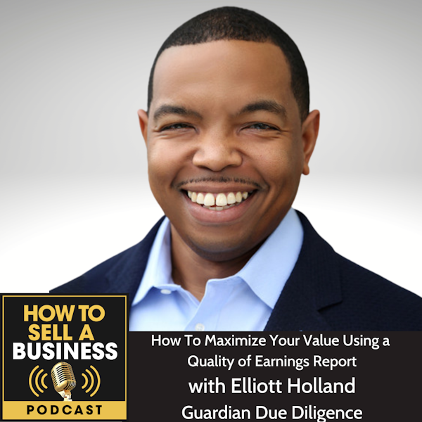 How To Maximize Your Value Using Quality of Earnings Reports,  Elliott Holland, Guardian Due Diligence