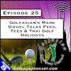 Golfasian’s Mark Siegel Talks Fees, Tees & Thai Golf Holidays [S5.E25]
