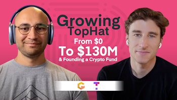Growing TopHat from $0 - $130M & Founding a Crypto Fund