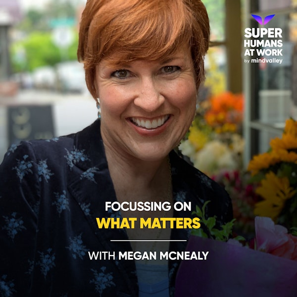 Focussing on what Matters - Megan McNealy
