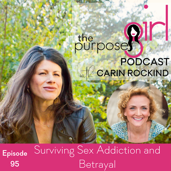 The PurposeGirl Podcast Episode 095: Surviving Sex Addiction and Betrayal
