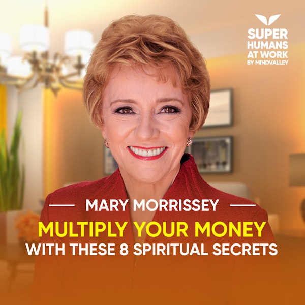 Multiply Your Money With These 8 Spiritual Secrets - Mary Morrissey