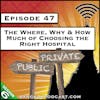 The Where, Why & How Much of Choosing the Right Hospital [S6.E47]