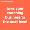 129. Take Your Coaching Business to the Next Level