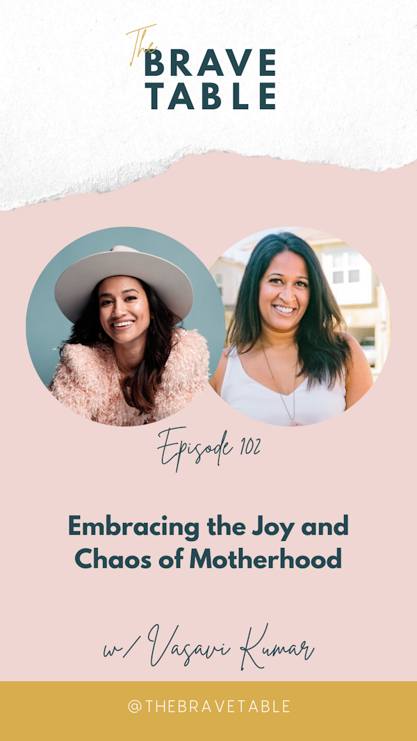 102: Embracing the Joy and Chaos of Motherhood with Vasavi Kumar