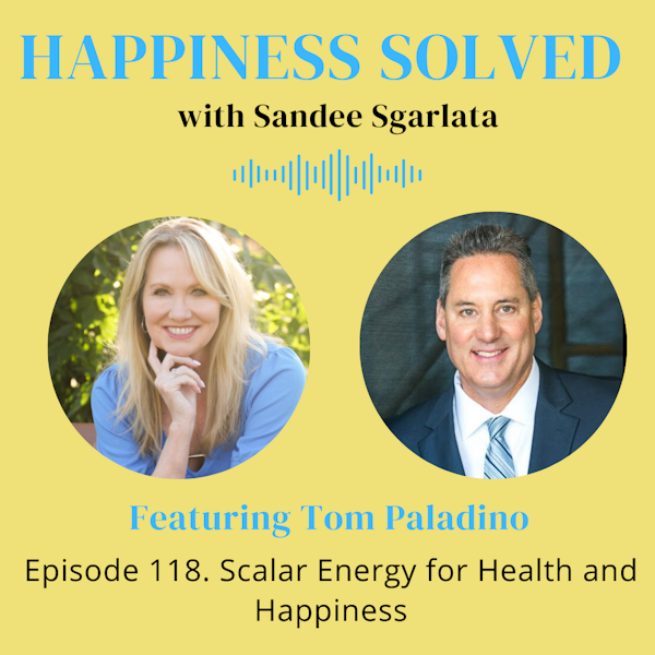 118. Scalar Energy for Health and Happiness with Tom Paladino