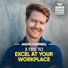 3 Tips To Excel At Your Workplace - Jason Marc Campbell