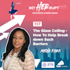 INT 117: The Glass Ceiling - How To Help Break down Such Barriers