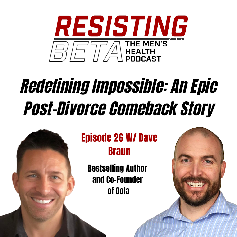Redefining Impossible: An Epic Post-Divorce Comeback Story W/ Dr. Dave Braun