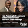 Help Aspiring Entrepreneurs and Business Owners Monetize Their Message with Dr. Faye Wilson  - Episode 169