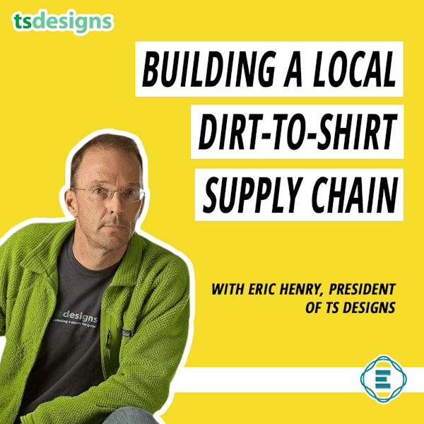 #217 - How (& Why) to Build a Local Dirt-to-Shirt Supply Chain