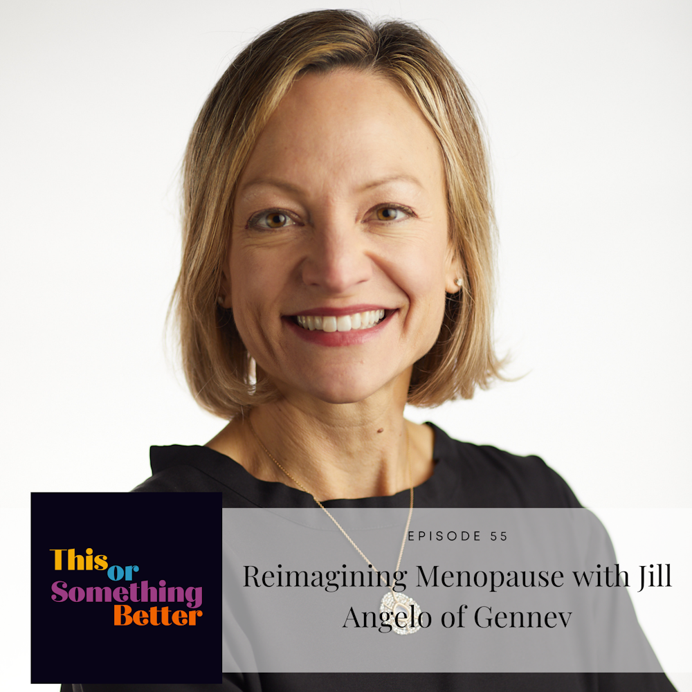 Ep 55: Reimagining Menopause with Jill Angelo of Gennev