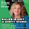 Ep367: Sales Is Not A Dirty Word - Aleasha Bahr