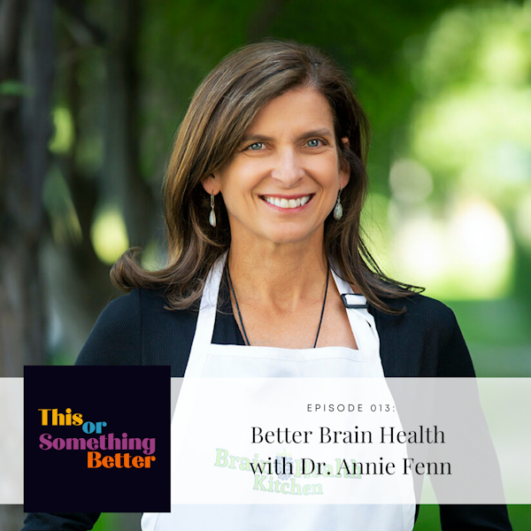 EP 13: Better Brain Health With Dr. Annie Fenn