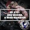 Ep 273 - Ben Mudge, A Wise Warrior