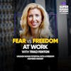 Fear vs Freedom At Work — Traci Fenton