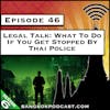 Legal Talk: What to do if You Get Stopped by the Thai Police [S6.E46]