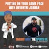 Putting On Your Game Face with DeVentri Jordan