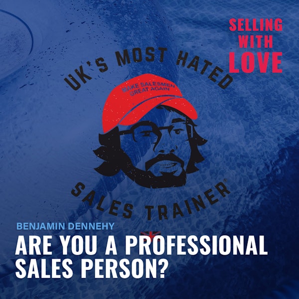 Are You A Professional Salesperson?  - Benjamin Dennehy