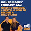 46) When to Remodel A Rental & How to Become a Millionaire