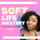 Soft Life Mastery for High Achievers Podcast