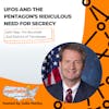 UFOs and the Pentagon’s Ridiculous Need for Secrecy with Rep. Tim Burchett