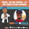 Soccer…the Real Football ⚽️?! with Coach Stephen Ekugwum