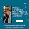 Podcast Monetization- How to Align Your Podcast with God's Abundance feat. Nicky Billou [97]
