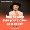 160. How to Step Into Your Power as a Coach