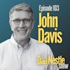 103: Unlocking Radical Business Transformation with John Davis