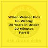 When Weiner Pics Go Wrong: 20 Years in Under 20 Minutes Part 5 - Frank Kern Greatest Hit