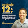 Faith Foundations: Quick Answers to Tough Questions with Bryan Osborne