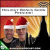 Holiday Bonus Show Preview!