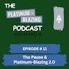 Episode #11 - The Pause & Platinum-Blazing 2.0