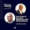 Part 2: How To Grow And Market Your Real Estate Business with Jabbar Fairweather - Episode 309