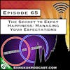 The Secret to Expat Happiness: Managing Your Expectations [S6.E65]