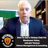 EP 65: How To Sell a Fitness Club For Maximum Value, with Jim Thomas, Fitness Management & Consulting