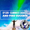 Ep 320 - Eliminate Excuses and Find Success