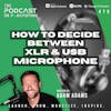 How To Decide Between XLR & USB Microphone [475]