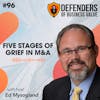 EP 96: Five Stages of Grief in M&A with Ed Mysogland