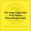 The Magic Question That Makes Everything Easier - Frank Kern Greatest Hit