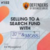 EP 102: Selling to a Search Fund with 37th and Moss