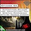 Superstition, Religion and...Architecture? Thai Spiritual Permanence with Dr. Andrew Johnson Part 2 [S6.E64]