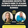 Unleashing Growth: The Ultimate Guide to Scaling Your Real Estate Investing Business