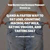 Q and A: Faster Way to Fat Loss, Counting Macros, Oat Milk, Eating Veggies, and Tasting Salt